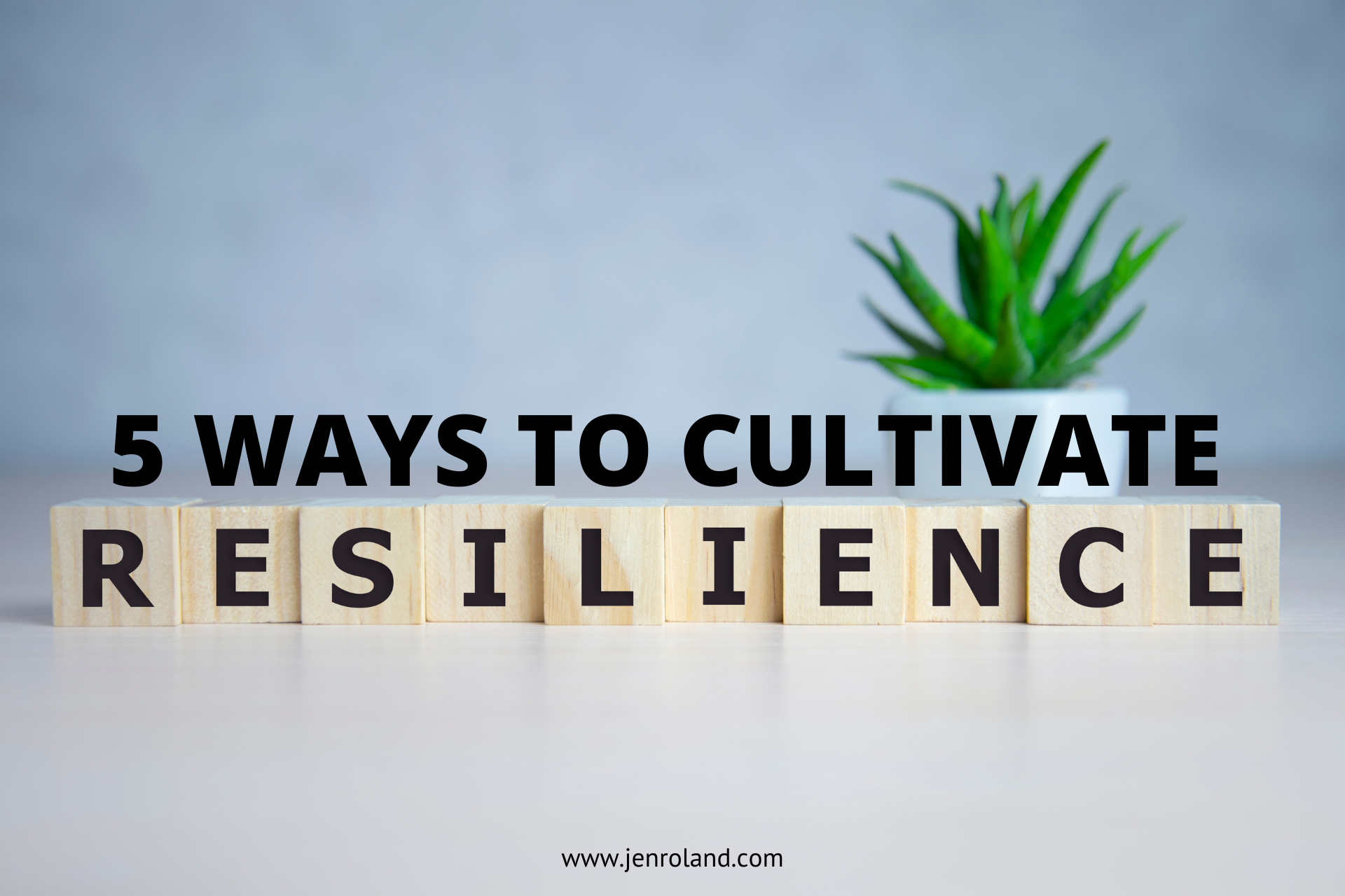 five ways to cultivate resilience