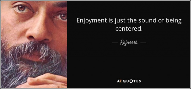 quote-enjoyment-is-just-the-sound-of-being-centered-rajneesh-61-36-86.jpg