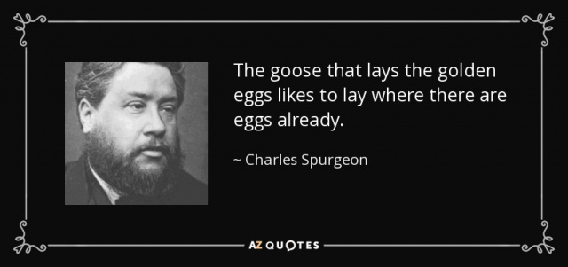 quote-the-goose-that-lays-the-golden-eggs-likes-to-lay-where-there-are-eggs-already-charles-spurgeon-28-4-0445-1.jpg