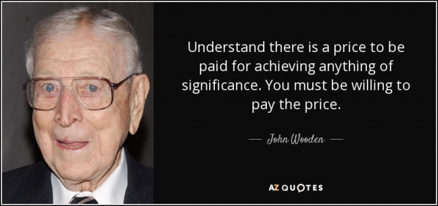 quote-understand-there-is-a-price-to-be-paid-for-achieving-anything-of-significance-you-must-john-wooden-85-82-59.jpg