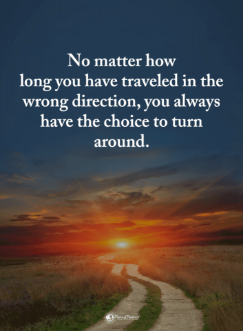 Direction-Quotes-No-matter-how-long-you-have-traveled-in-the-wrong-direction-you-always-have-the-choice-to-turn-around.-min.png Direction-Quotes-No-matter-how-long-you-have-traveled-in-the-wrong-direction-you-always-have-the-choice-to-turn-around.-min.png